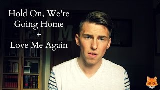 Hold On, We&#39;re Going Home + Love Me Again - Acoustic Mashup Cover (Ella Henderson) | MrTodFox