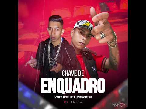 XANDY EMICI E MC MARQUÊS GH - CHAVE DE ENQUADRO/ PROD. DJ TRIPA /