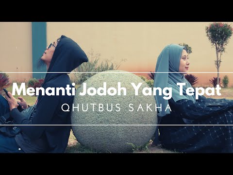 MENANTI JODOH YANG TEPAT - QHUTBUS SAKHA (OMV)