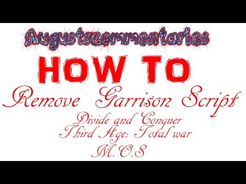 How To - Remove The Garrison Script In: Divide and Conquer, Third Age: Total War, and M.O.S.
