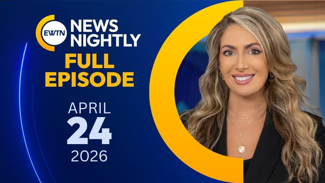 EWTN News Nightly | Friday, April 24, 2026