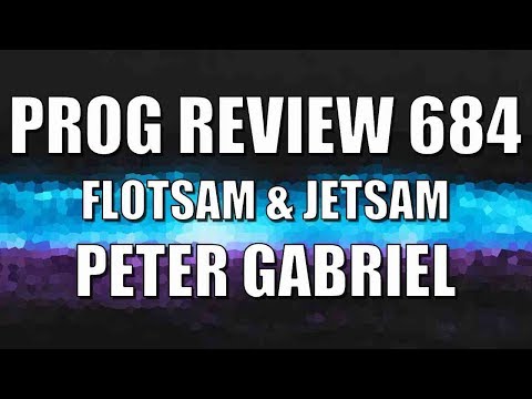 Prog Review 684 - Flotsam & Jetsam - Peter Gabriel   @itspetergabriel