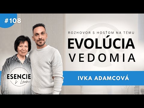 108# EVOLÚCIA VEDOMIA - Ivka Adamcová (moderuje Leo Prema)