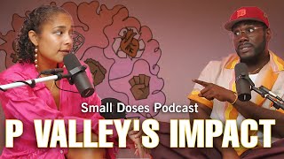 P VALLEY'S▫️ IMPACT SIDE EFFECTS OF BLACK POP CULTURE with Nicco Annan▫️Small Doses Podcast