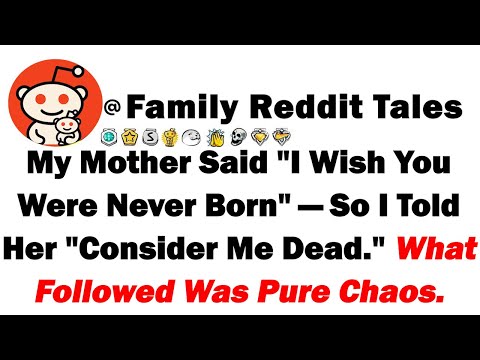 My Mother Said "I Wish You Were Never Born"—So I Told Her "Consider Me Dead" What Followed Was Pure