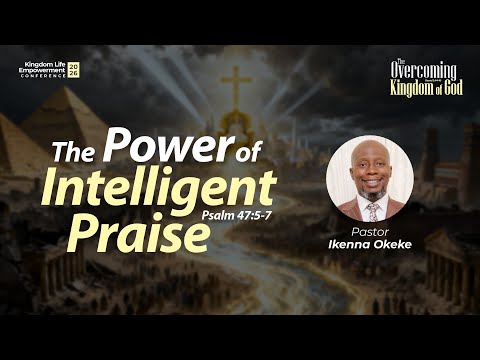 PST IKENNA OKEKE || THE POWER OF INTELLIGENT PRAISE || KINGDOM LIFE EMPOWERMENT CONFERENCE || DAY4