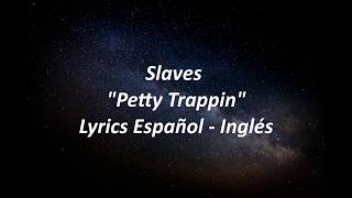 Slaves -  Pitty Trappin - Lyrics Español - Inglés