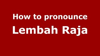 How to pronounce Lembah Raja