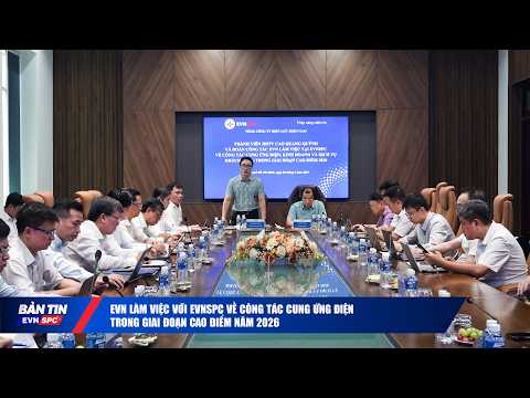 EVN làm việc với EVNSPC về công tác cung ứng điện trong giai đoạn cao điểm năm 2026