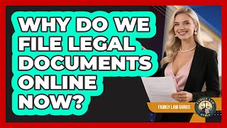 Why Do We File Legal Documents Online Now? - Family Law Gurus
