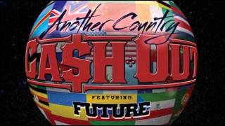 Cash Out - Another Country (Feat. Future) (Prod. By Metro,TM88 &amp; South Side)