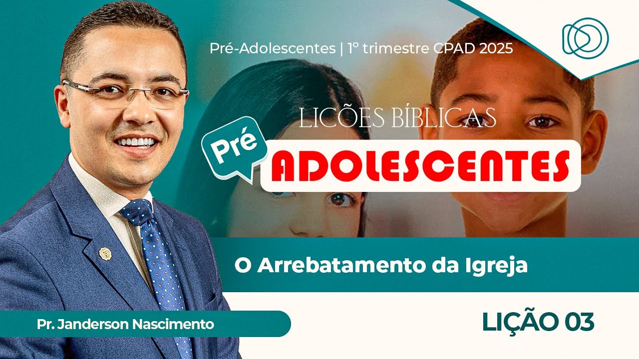 EBD Lição 3 O Arrebatamento da Igreja - Pré-Adolescentes CPAD