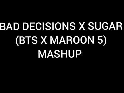 BAD DECISIONS X SUGAR (BTS X MAROON 5) MASHUP