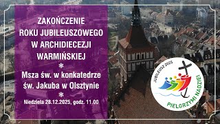 Retransmisja Mszy świętej na zakończenie Roku Świętego w Archidiecezji Warmińskiej