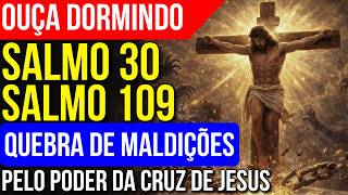 CRUZ DE JESUS QUEBRANDO MALDIÇÕES | Salmo 30 e Salmo 109 para Dormir Ouvindo