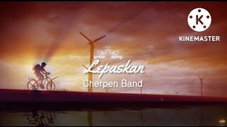 Download lagu Lepaskan - Cherpen Band (lirik) mp3 Download lagu Lepaskan - Cherpen Band (lirik) mp3