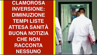 CLAMOROSA INVERSIONE: DIMINUZIONE TEMPI LISTE ATTESA SANITÀ  BUONA NOTIZIA CHE NON RACCONTA NESSUNO