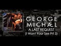 George Michael   A Last Request I Want Your Sex Pt 3