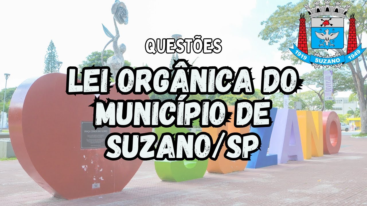 Parte 1 - Questões Lei Orgânica de Suzano - Concurso de Suzano/SP 2024 | Nosso Rumo