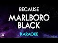 Because - Marlboro Black (Karaoke/Instrumental)