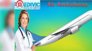 Air Ambulance Services in Dibrugarh and Siliguri by Medivic Aviation at Low