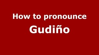 How to pronounce Gudiño