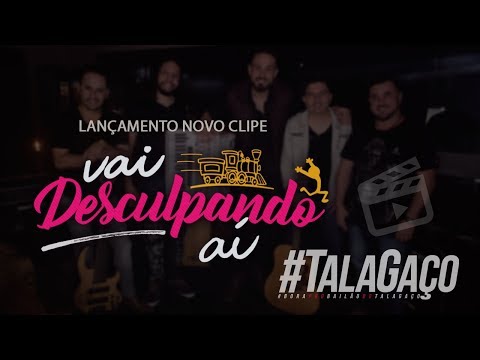 Vai Desculpando Ai - Grupo Talagaço