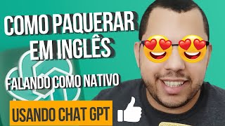 ESSA é a melhor maneira de PAQUERAR EM INGLÊS | INGLÊS com o CHATGPT