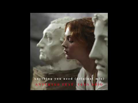Anturage feat. Lena Grig - Anything you need (original mix)