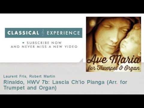 George Frideric Handel : Rinaldo, HWV 7b: Lascia Ch'io Pianga - Arr. for Trumpet and Organ