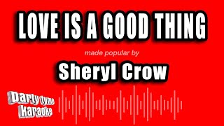 Sheryl Crow - Love Is A Good Thing (Karaoke Version)