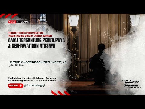 [LIVE] Ustadz Muhammad Halid Syar’ie, Lc - AMAL TERGANTUNG PENUTUPNYA & KEKHAWATIRAN ATASNYA