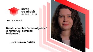 "Număr complex Forma algebrică a numărului complex Mulţimea C"