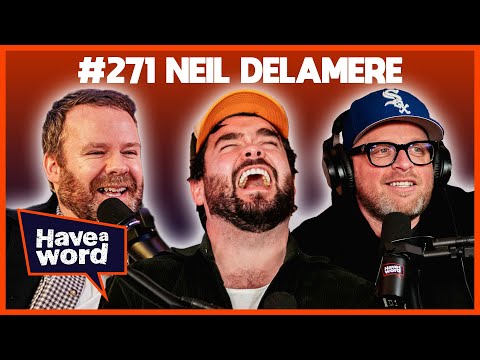 Neil Delamere | Have A Word Podcast #271