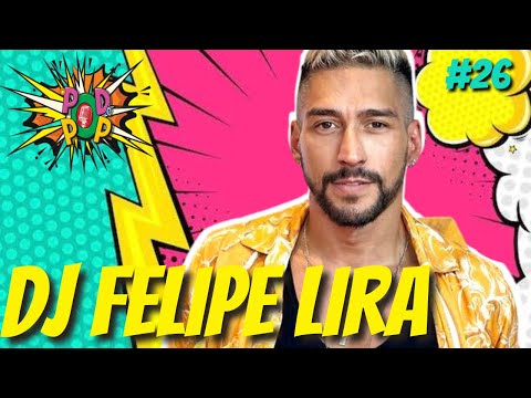 DJ FELIPE LIRA | Podcast O Pod é Pop #26