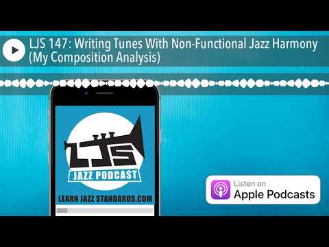 LJS 147: Writing Tunes With Non-Functional Jazz Harmony (My Composition Analysis)