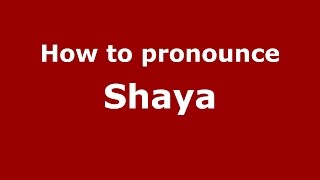 How to pronounce Shaya