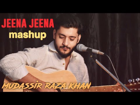 mudassir raza khan jeena jeena mashup