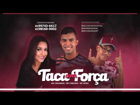 MC REINO, MC CARLINHOS E MC CARLINHA - TACA COM FORÇA