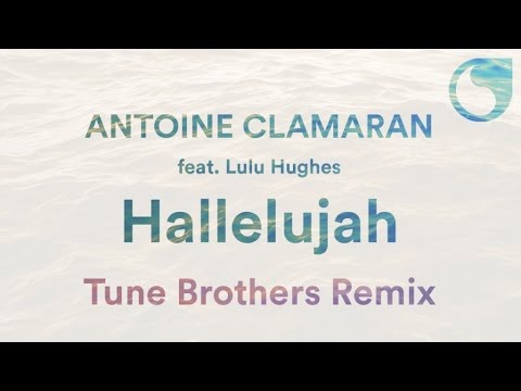 Antoine Clamaran Ft. Lulu Hughes - Hallelujah (Tune Brothers Remix)