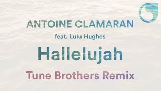 Antoine Clamaran Ft. Lulu Hughes - Hallelujah (Tune Brothers Remix)