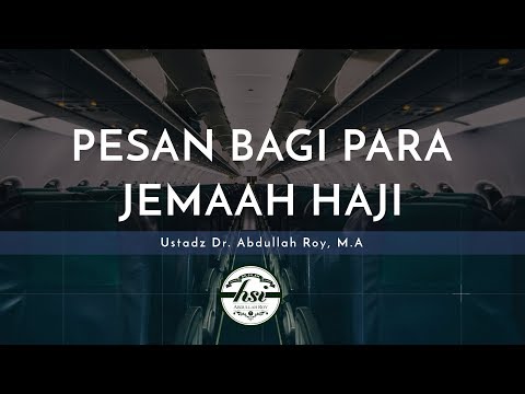 Nasihat Singkat: Pesan Bagi Para Jemaah Haji - Ustadz Dr. Abdullah Roy, M.A