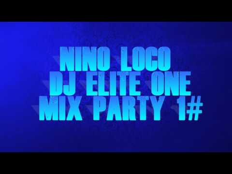 NINO LOCO,DJ ELITE-ONE  MIX PARTY 1#  NEW ( 2017 )