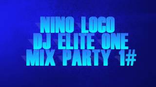 NINO LOCO,DJ ELITE-ONE  MIX PARTY 1#  NEW ( 2017 )