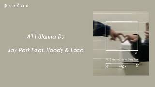 Jay Park Feat.Hoody &amp; Loco - All I Wanna Do (mm sub)