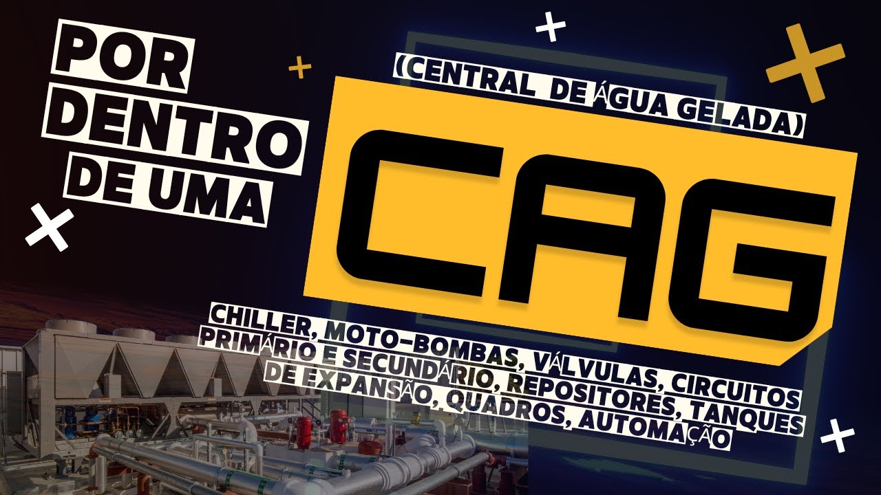 Fique por dentro de uma CAG (Central de Água Gelada)! Chillers, bombas, válvulas, circuitos...