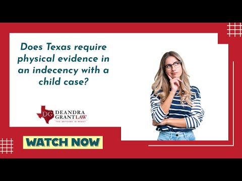 Does Texas require physical evidence in an indecency with a child case? | Learn more now!