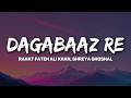 Rahat Fateh Ali Khan Shreya Ghoshal Dagabaaz Re Lyrics Dagabaaz Re Haye Dagabaaz Re Tore