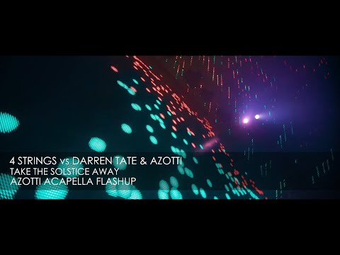 4 Strings vs. Darren Tate & Azotti - Take The Solstice Away (Azotti Acapella Flashup)