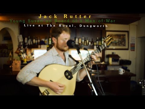 Jack Rutter • Young Susan on Board of a Man-of-War • Live at The Royal, Dungworth (HD)